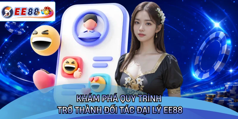 Khám phá quy trình trở thành đối tác đại lý EE88 